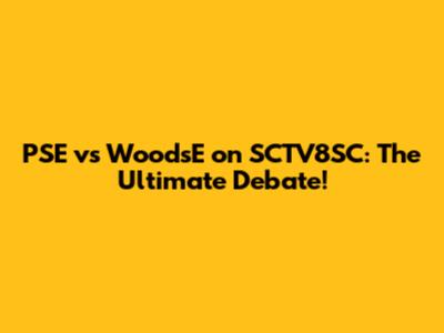 PSE vs WoodsE on SCTV8SC: The Ultimate Debate!
