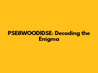 PSE8WOODIDSE: Decoding the Enigma