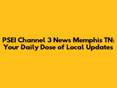PSEI Channel 3 News Memphis TN: Your Daily Dose of Local Updates