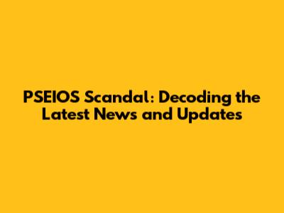 PSEIOS Scandal: Decoding the Latest News and Updates