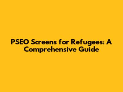 PSEO Screens for Refugees: A Comprehensive Guide