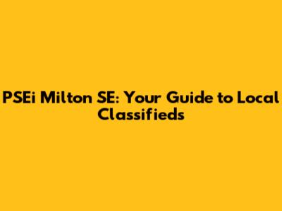 PSEi Milton SE: Your Guide to Local Classifieds