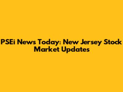 PSEi News Today: New Jersey Stock Market Updates