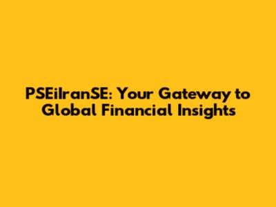 PSEiIranSE: Your Gateway to Global Financial Insights