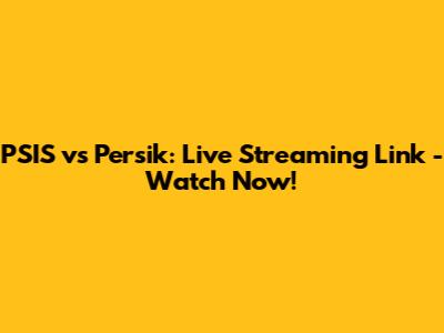 PSIS vs Persik: Live Streaming Link - Watch Now!
