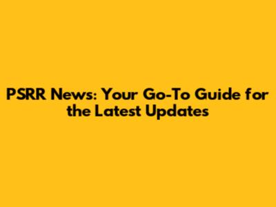 PSRR News: Your Go-To Guide for the Latest Updates
