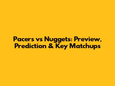 Pacers vs Nuggets: Preview, Prediction & Key Matchups