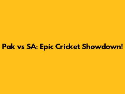 Pak vs SA: Epic Cricket Showdown!