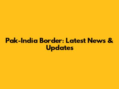Pak-India Border: Latest News & Updates
