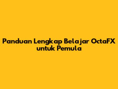 Panduan Lengkap Belajar OctaFX untuk Pemula
