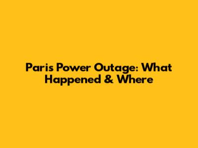 Paris Power Outage: What Happened & Where