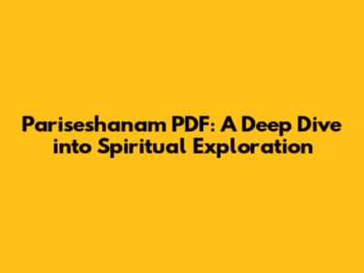 Pariseshanam PDF: A Deep Dive into Spiritual Exploration