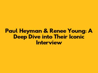 Paul Heyman & Renee Young: A Deep Dive into Their Iconic Interview