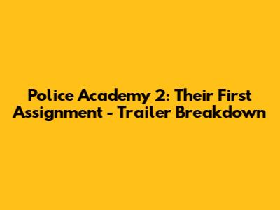 Police Academy 2: Their First Assignment - Trailer Breakdown