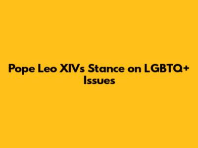 Pope Leo XIV's Stance on LGBTQ+ Issues