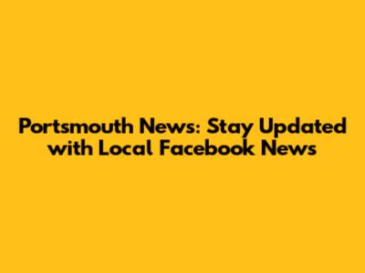 Portsmouth News: Stay Updated with Local Facebook News