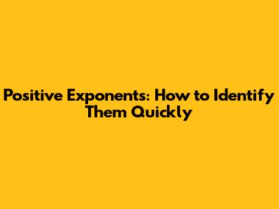 Positive Exponents: How to Identify Them Quickly