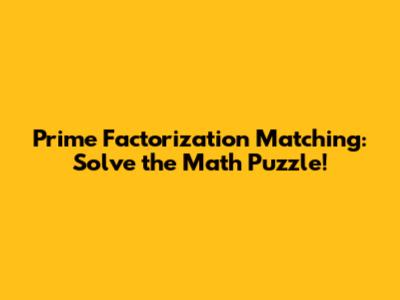 Prime Factorization Matching: Solve the Math Puzzle!