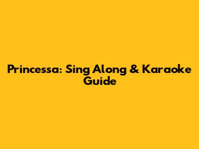 Princessa: Sing Along & Karaoke Guide