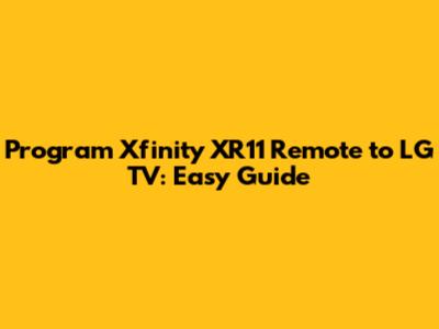 Program Xfinity XR11 Remote to LG TV: Easy Guide