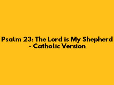 Psalm 23: The Lord is My Shepherd - Catholic Version