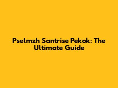 Pselmzh Santrise Pekok: The Ultimate Guide