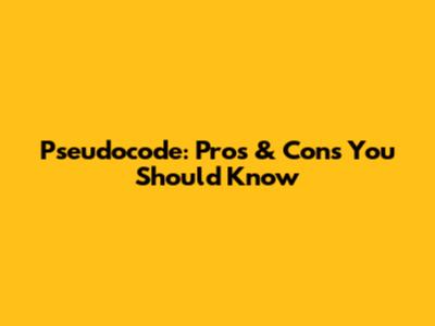 Pseudocode: Pros & Cons You Should Know