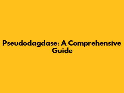 Pseudodagdase: A Comprehensive Guide