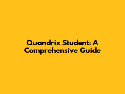 Quandrix Student: A Comprehensive Guide