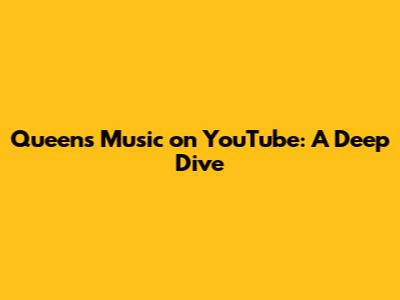 Queen's Music on YouTube: A Deep Dive
