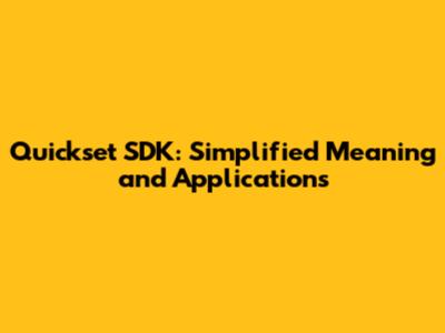 Quickset SDK: Simplified Meaning and Applications