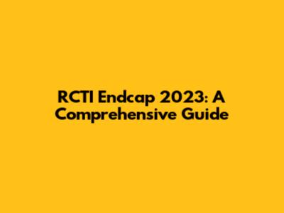 RCTI Endcap 2023: A Comprehensive Guide