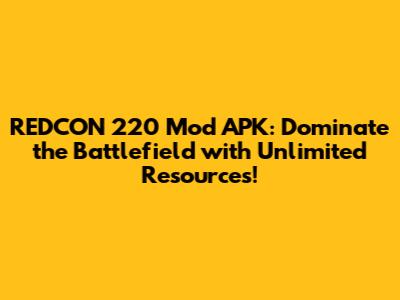 REDCON 220 Mod APK: Dominate the Battlefield with Unlimited Resources!