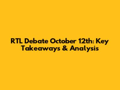 RTL Debate October 12th: Key Takeaways & Analysis