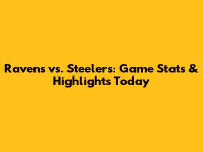 Ravens vs. Steelers: Game Stats & Highlights Today