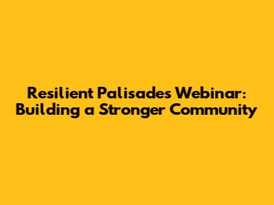 Resilient Palisades Webinar: Building a Stronger Community