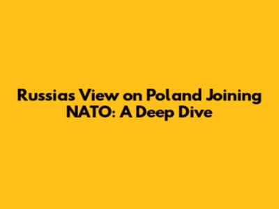 Russia's View on Poland Joining NATO: A Deep Dive
