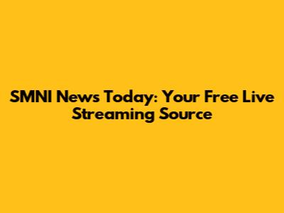 SMNI News Today: Your Free Live Streaming Source