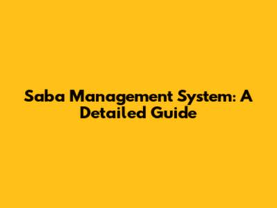 Saba Management System: A Detailed Guide