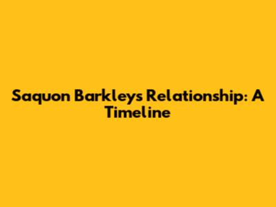 Saquon Barkley's Relationship: A Timeline