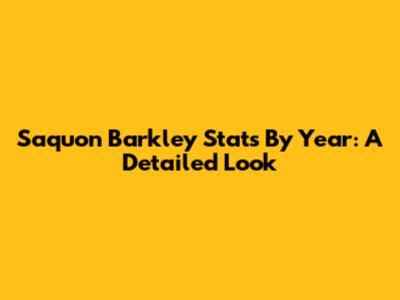 Saquon Barkley Stats By Year: A Detailed Look