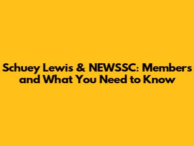 Schuey Lewis & NEWSSC: Members and What You Need to Know