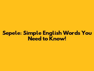 Sepele: Simple English Words You Need to Know!