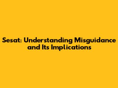 Sesat: Understanding Misguidance and Its Implications