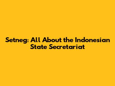 Setneg: All About the Indonesian State Secretariat
