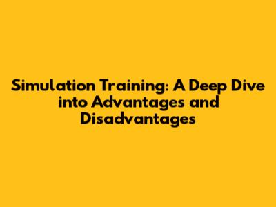 Simulation Training: A Deep Dive into Advantages and Disadvantages