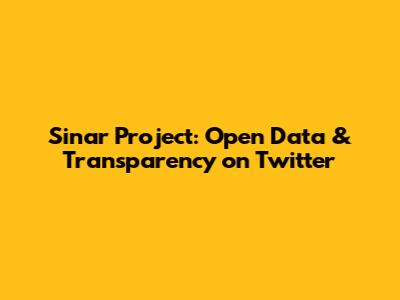Sinar Project: Open Data & Transparency on Twitter