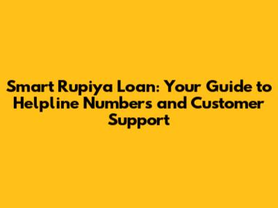 Smart Rupiya Loan: Your Guide to Helpline Numbers and Customer Support