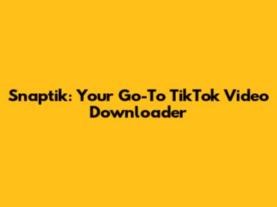Snaptik: Your Go-To TikTok Video Downloader