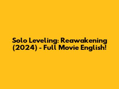 Solo Leveling: Reawakening (2024) - Full Movie English!